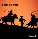 Fear of Pop, Volume 1